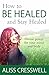 How to Be Healed and Stay H...