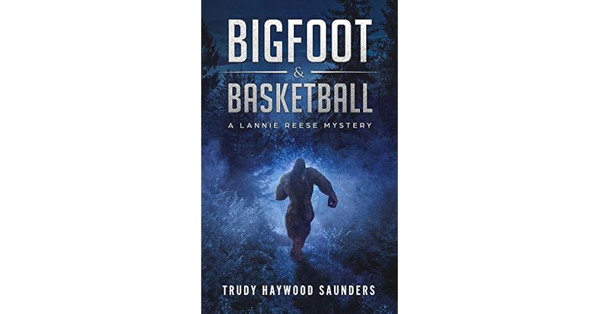 Bigfoot & Basketball a Lannie Reese Mystery by Trudy Haywood Saunders