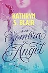 A la sombra del ángel by Kathryn S. Blair
