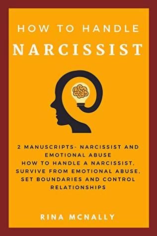 Narcissist: How To Handle A Narcissist, Survive From Emotional Abuse, Set Boundaries And Control Your Relationship (Kindle Edition)