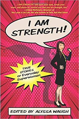 I AM STRENGTH: True Stories of Everyday Superwomen (Paperback)