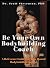 Be Your Own Bodybuilding Coach by Scott Walter Stevenson