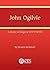 John Ogilvie: A Jesuit in Disguise, 1579-1615 (Saints of the Isles)