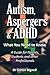 Autism, Asperger's & ADHD: What You Need to Know. A Guide for Parents, Students and other Professionals.