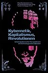 Kybernetik, Kapitalismus, Revolutionen: Emanzipatorische Perspektiven im technologischen Wandel (German Edition) Kybernetik, Kapitalismus, Revolutionen: Emanzipatorische Perspektiven im technologischen Wandel (German Edition)