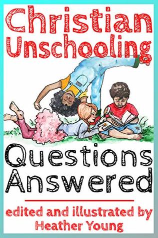 Christian Unschooling Questions Answered (Kindle Edition)