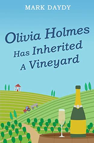 Olivia Holmes Has Inherited A Vineyard: A humorous, uplifting story of new beginnings (Kindle Edition)