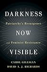 Darkness Now Visible: Patriarchy's Resurgence and Feminist Resistance Book cover for Darkness Now Visible: Patriarchy's Resurgence and Feminist Resistance