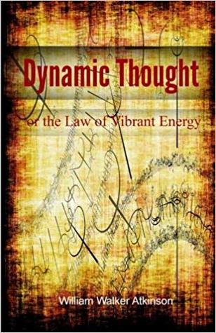 DYNAMIC THOUGHT or the Law of Vibrant Energy (Lost Lit Library)
