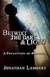 Betwixt the Dark ...