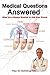 Medical Questions Answered: What You Always Wanted to Ask Your Doctor