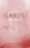 Los Crimencitos Impunes by Roberto Gomez Junco