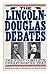 The Lincoln-Douglas Debates by Harold Holzer