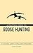 A PRACTICAL GUIDE TO GOOSE HUNTING by Shawn Mclaughlin