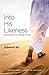Into His Likeness: Be Transformed as a Disciple of Christ