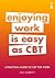 A Practical Guide to CBT for Work: Enjoying Work Is Easy as CBT (Practical Guide Series)