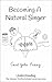 Becoming a Natural Singer: Understanding the Deeper Truths Behind Vocal Success
