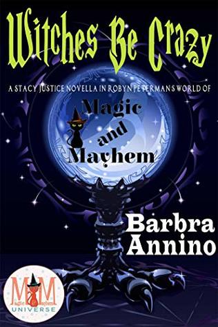 Witches Be Crazy (Magic and Mayhem Universe & Stacy Justice #0.5)