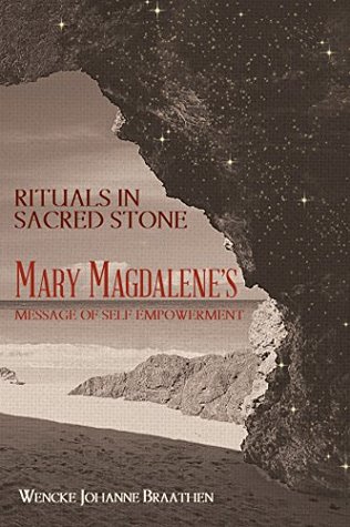 Rituals in Sacred Stone: Mary Magdalene's Message of Self Empowerment. (Kindle Edition)