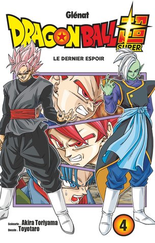 Dragon Ball Super 4 : Le dernier espoir [Doragon Bōru Sūpā 4: Kibō e no Rasuto chansu] (Dragon Ball Super, #4)
