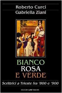 Bianco, rosa e verde: Scrittrici a Trieste fra '800 e '900