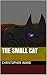 The Small Cat by Christopher Ward