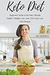 Keto Diet: Beginners Guide to the Keto Lifestyle: Health & Weight Loss, Over 50+ Easy Low-Carb Recipes
