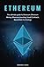 Ethereum: The Ultimate Guide To Ethereum,: Ethereum Mining, Ethereum Investing, Smart Contracts and Blockchain Technology.