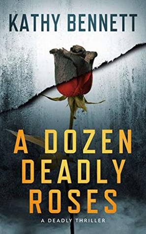 A Dozen Deadly Roses: A Riveting Crime Novel (A Deadly Thriller - Book 1)