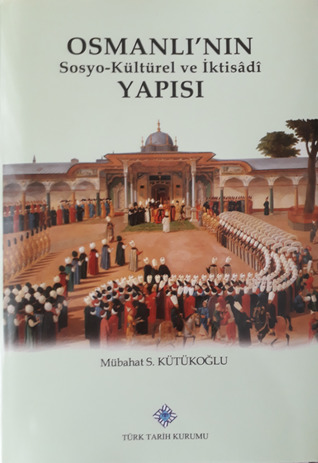 Osmanlı'nın Sosyo-Kültürel ve İktisâdî Yapısı