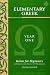 Elementary Greek Koine for Beginners, Year One Textbook