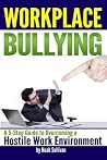 Workplace Bullying: A 5-Step Guide to Overcoming a Hostile Work Environment Kindle Edition Workplace Bullying: A 5-Step Guide to Overcoming a Hostile Work Environment Kindle Edition