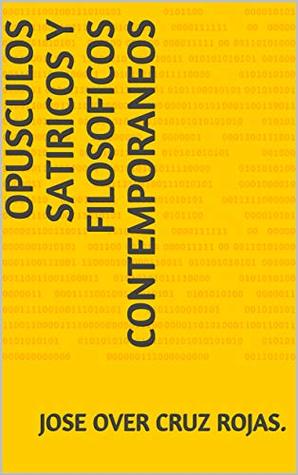 OPUSCULOS SATIRICOS Y FILOSOFICOS CONTEMPORANEOS: PROLEGOMENOS OPUSCULOS SATIRICOS Y FILOSOFICOS CONTEMPORANEOS: PROLEGOMENOS
