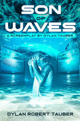 Son of Waves: A Screenplay / Short Story by Dylan Tauber