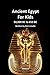 Ancient Egypt for Kids 50,000 BC to 653 BC by Rich Linville