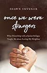 Book cover for Once We Were Strangers: What Friendship with a Syrian Refugee Taught Me about Loving My Neighbor