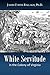 White Servitude in the Colony of Virginia: A Study of the System of Indentured Labor in the American Colonies (1895)