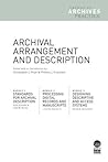 Archival Arrangement and Description (Trends in Archives Practice, #1-3) Archival Arrangement and Description (Trends in Archives Practice, #1-3)