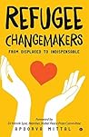 Refugee Changemakers  by Apoorva Mittal
