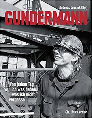 Gundermann: Von jedem Tag will ich was haben, was ich nicht vergesse... Briefe, Dokumente, Interviews, Erinnerungen
