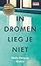 In dromen lieg je niet (Dutch Edition)