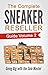 The Complete Sneaker Resell...