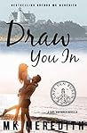 Draw You In by M.K. Meredith