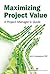 Maximizing Project Value: A Project Manager's Guide