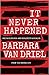 It Never Happened by Barbara Van Driel