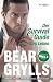 Der Survival-Guide fürs Leben by Bear Grylls