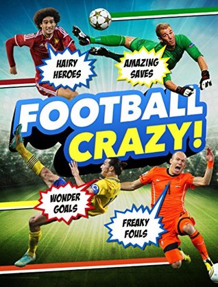 Football Crazy: Crackers Kits, Hideous Hairdos and Freaky Fouls! (Paperback)