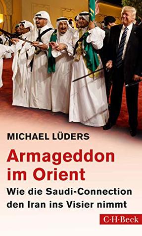Armageddon im Orient: Wie die Saudi-Connection den Iran ins Visier nimmt (Kindle Edition)