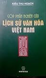 Góp phần nghiên cứu Lịch sử Văn hóa Việt Nam thời kỳ thiên niên kỷ đầu Công nguyên