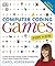Computer Coding Games for Kids: A Step-by-Step Visual Guide to Building Your Own Computer Games